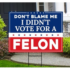 Don't Blame Me I Didn't Vote for A Felon Yard Sign - Resist Hate, Anti-Trump, Resist Racism, Resist Fascism Yard Sign with Metal H-Stake, VP14000