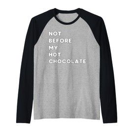 Not Before My Hot Chocolate - Funny Gifts for Women or Men Raglan Baseball Tee