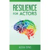 Resilience for Actors (Psychology for Actors Series)