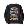 Weekend Forecast 100% Chance Of Quilting Funny Sweatshirt
