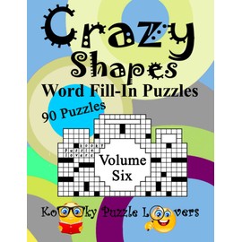 Crazy Shapes Word Fill-In Puzzles, Volume 6: 90 Puzzles