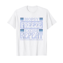 Dermatology Nurse Biopsy Freeze Excise Repeat T-Shirt