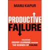 Productive Failure: Unlocking Deeper Learning Through the Science of Failing