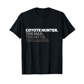 Coyote Hunter The Man The Myth The Legend Yote Hunting T-Shirt