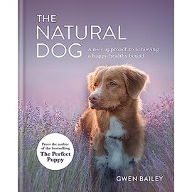 The Natural Dog: A new approach to achieving a happy, healthy hound