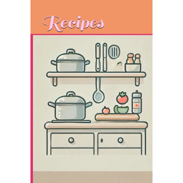 Recipes Notebook for Preserving Your Most Loved Family Dishes and