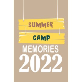Summer Camp Journal Memories 2022: Camping Memories Notebook , Summer Vacation, Travel Journal Present For Boys, Girls, Women, Men, Teens, Kids