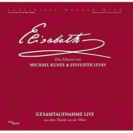 Elisabeth - Das Musical - Gesamtaufnahme Live aus dem Theater an der Wien