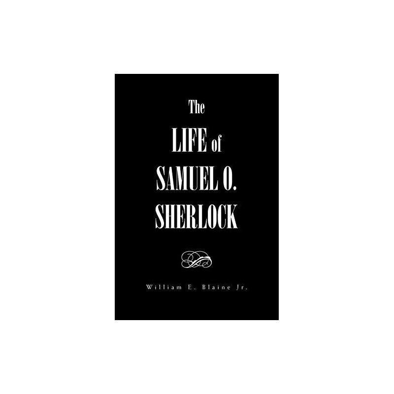 The Life of Samuel O. Sherlock