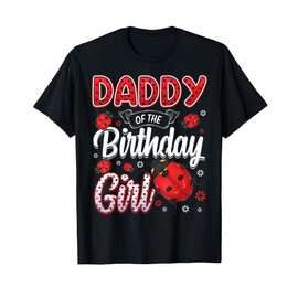 Daddy Of The Birthday Girl - Family Ladybug Birthday T-Shirt
