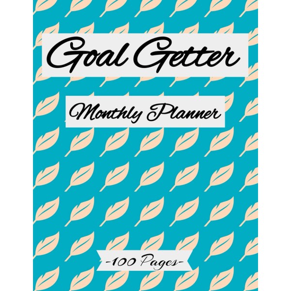 Goal Getter monthly Planner 2021: Achieve Your Goals and Improve