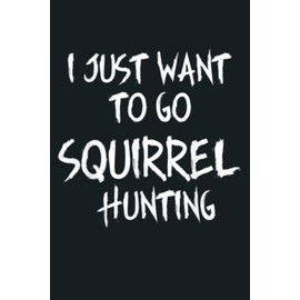 Squirrel Hunting Accessories Gear Funny Trapper Hunter: Notebook Planner - 6x9 inch Daily Planner Journal, To Do List Notebook, Daily Organizer, 114 Pages