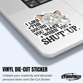 I Like The Sound You Make When You Shut Up Sticker Funny Sarcastic Cat Snarky Attitude Waterproof Die-Cut Vinyl Stickers for Water Bottle Laptop Hard Hat Kindle Sticker Decal Decor Gifts