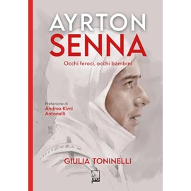 Ayrton Senna. Occhi feroci, occhi bambini (Ad majora semper)