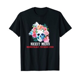 Dermatology Physician Nicest Mean Candy Skull T-Shirt