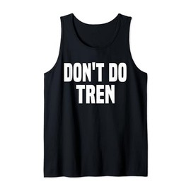 Don't Do Tren Anti Steroids Trenbolone bodybuilders Fitness Tank Top