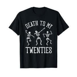 Death to My Twenties 20s Funny 30th Birthday Skeletons T-Shirt