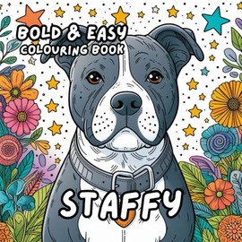 STAFFY COLOURING BOOK (Staffordshire Bull Terrier): for Adults and Kids, Bold and Easy, Simple and Big Designs for Relaxation 50 different illustrations - 8.5 x 8.5 size