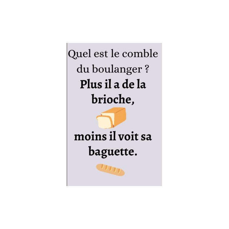 Quel est le comble du boulanger ? – Plus il