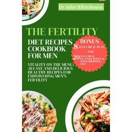 The fertility diet recipes cookbook for men: Vitality on the Menu: 30 easy and delicious Healthy recipes for Empowering men's fertility