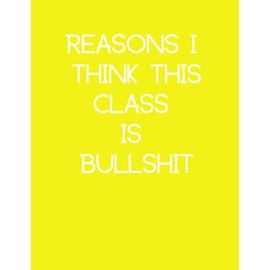 Reasons I Think This Class Is Bullshit