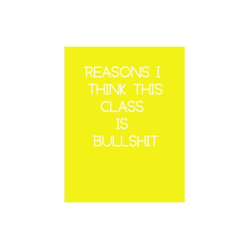 Reasons I Think This Class Is Bullshit