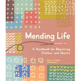 Mending Life: A Handbook for Repairing Clothes and Hearts and Patching to Practice Sustainable Fashion and Fix the Clothes You Love)