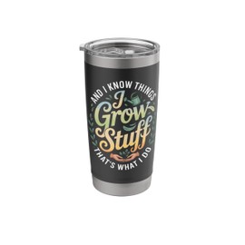 Funny Gardener Saying Grow Stuff Know Things Women Men Stainless Steel Insulated Tumbler