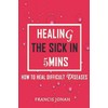 Healing The Sick In 5 Minutes: How To Heal Difficult