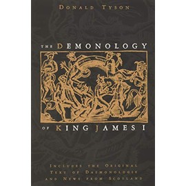 The Demonology of King James: Includes the Original Text of Daemonologie and News from Scotland