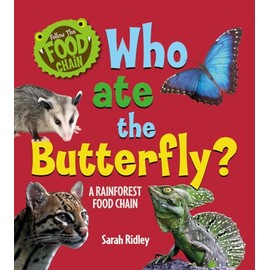 Who Ate the Butterfly? A Rainforest Food Chain: A Rainforest Food Chain (Follow the Food Chain)