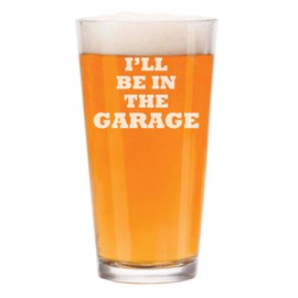 16 oz Beer Pint Glass I'll Be In The Garage Funny Dad Father Gift