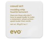 Evo Casual Act Moulding Whip 90g