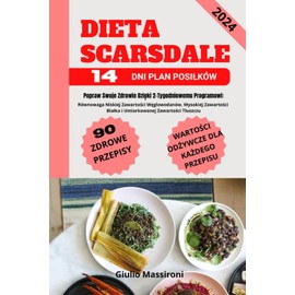  Dieta Scarsdale: Popraw Swoje Zdrowie Dzi?ki 2-Tygodniowemu Programowi: Rwnowaga Niskiej Zawarto?ci W?glowodanw, Wysokiej Zawarto?ci Bia?ka i Umiarkowanej Zawarto?ci T?uszczu (Polish Edition)