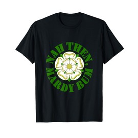 Nah Then Mardy Bum Yorkshire Slang Dialect Rose Green Text T-Shirt, black