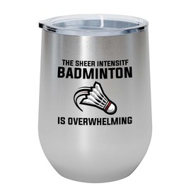Badminton Silver Edition Wine Tumbler 12oz - The sheer intensity - Badminton Player Racket Sport Theme for Athlete Net Birdie Badmintonist Court Game