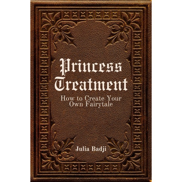 Princess Treatment: How to Create Your Own Fairytale