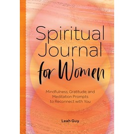 Spiritual Journal for Women: Mindfulness, Gratitude, and Meditation Prompts to Reconnect With Yourself