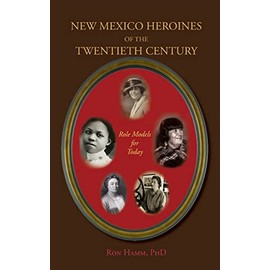 New Mexico Heroines of the Twentieth Century: Role Models for Today