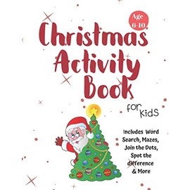 Christmas Activity Book for Kids: Ages 6-10: A Creative Holiday Coloring, Drawing, Word Search, Maze, Games, and Puzzle Art Activities Book for Boys and Girls Ages 6, 7, 8, 9, and 10 Years Old
