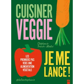 Cuisiner veggie, je me lance !: Les premiers pas vers une alimentation végétale