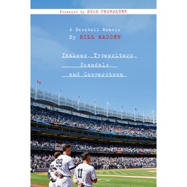 Yankees, Typewriters, Scandals, and Cooperstown: A Baseball Memoir