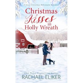 Christmas Kisses in Holly Wreath: A Small Town Christmas Romance (A Sweet Christmas Billionaire Romance, Band 2)