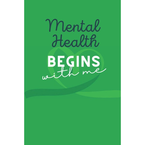 Mental Health Begins With Me: A Mental Health Journal Notebook