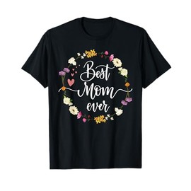 Mothers Day Best Mom Ever Gifts From Daughter Son Mom Kids T-Shirt