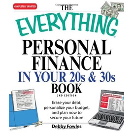 The Everything Personal Finance in Your 20s and 30s: Erase your debt, personalize your budget, and plan now to secure your future