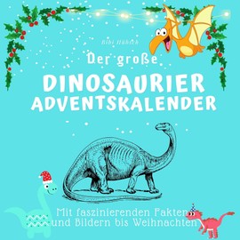 Der große Dinosaurier-Adventskalender: Mit faszinierenden Fakten und Bildern bis Weihnachten
