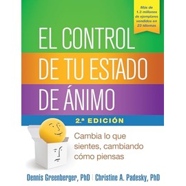 El Control de Tu Estado de Ánimo: Cambia Lo Que Sientes, Cambiando Cómo Piensas