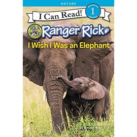 Ranger Rick: I Wish I Was an Elephant (I Can Read Level 1)