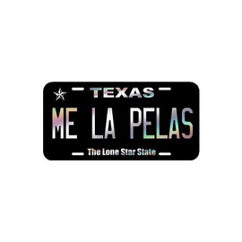 Me La Pelas Texas State Gift Vanity Novelty License Plate Tag Metal Auto Lone Star State 12-Inches by 6-Inches Aluminum UV Resistant Decorative Oil Slick Lettering